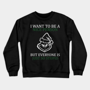 i want to be a nice person but everyone is so stupid Crewneck Sweatshirt